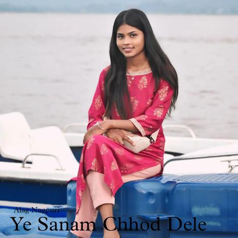 Ye Sanam Chhod Dele | Boomplay Music