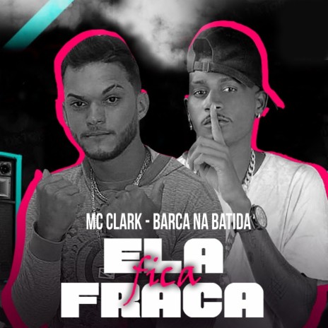 Ela Fica Fraca ft. Mc Clark | Boomplay Music