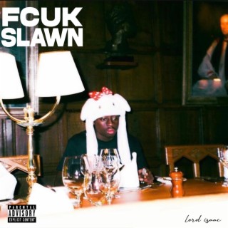 FCUK SLAWN lyrics | Boomplay Music
