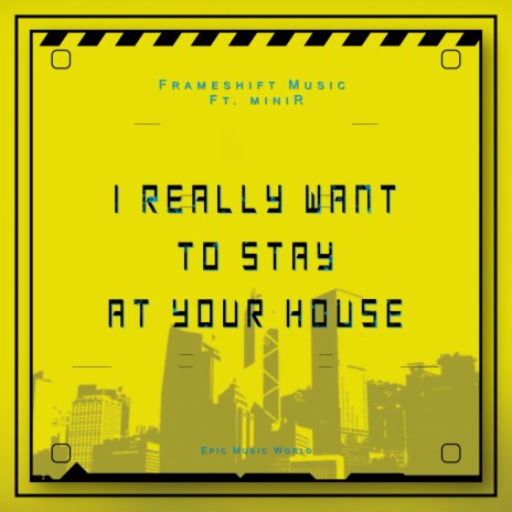 I Really Want to Stay at Your House (Epic Version) ft. Sami J. Laine, miniR & Epic Music World | Boomplay Music