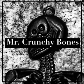 Mr. Crunchy Bones