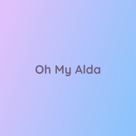 Oh My Alda | Boomplay Music