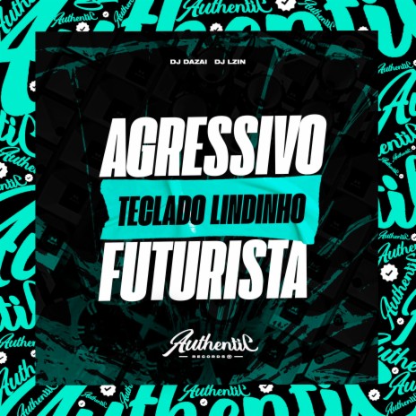 Agressivø - Tecladø Lindinhø Futurista ft. DJ LZIN | Boomplay Music