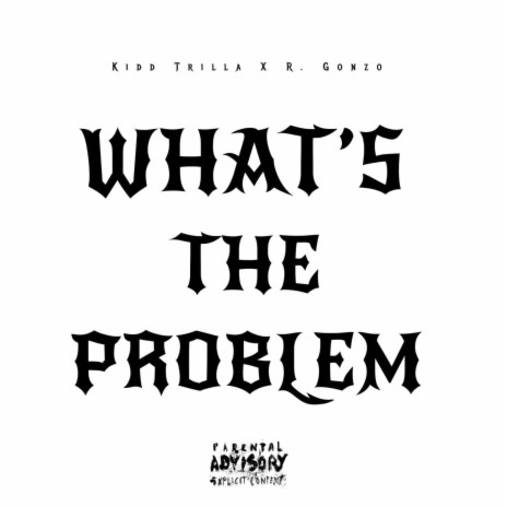 What's the Problem ft. R. Gonzo & Elm's Head | Boomplay Music
