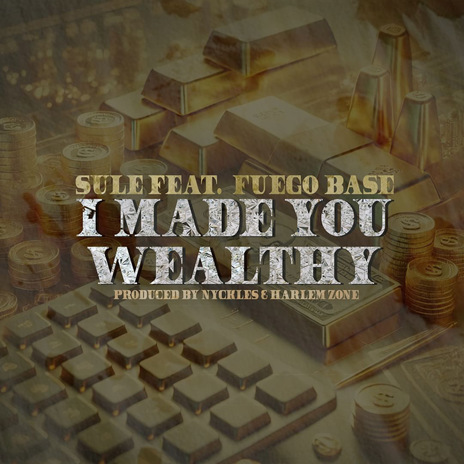 I Made You Wealthy ft. Black Soprano Family & Fuego Base