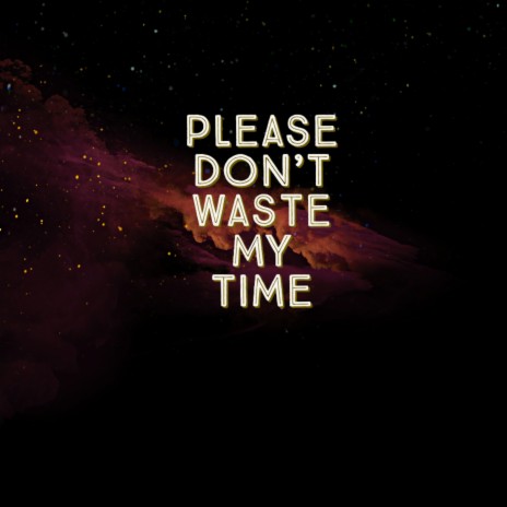 Please Dont Waste My Time ft. Sinda Rella | Boomplay Music