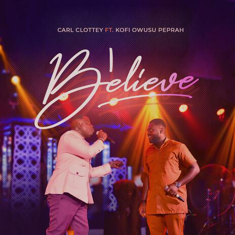 I BELIEVE ft. Kofi Owusu Peprah | Boomplay Music