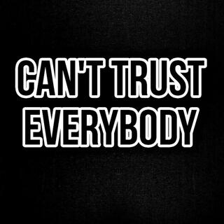 Can't Trust Everybody