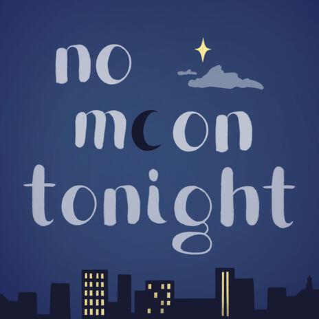 No Moon Tonight | Boomplay Music