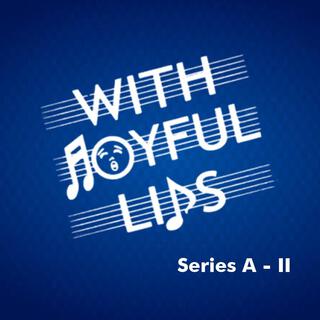 With Joyful Lips Series A (II)