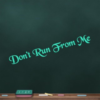 Don't Run From Me