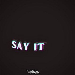 SAY IT lyrics | Boomplay Music