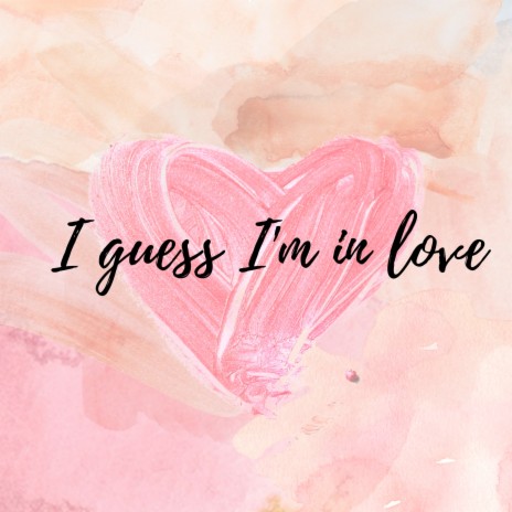 I Guess I'm In Love | Boomplay Music