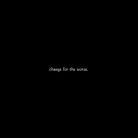 change for the worse. | Boomplay Music