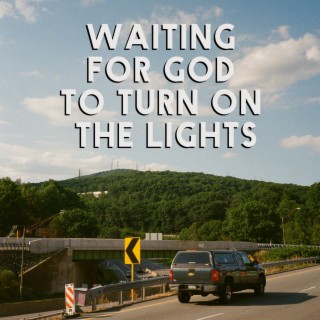 Waiting For God To Turn On The Lights