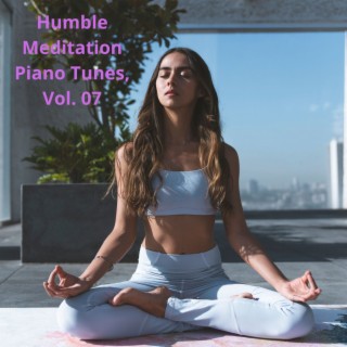 Humble Meditation Piano Tunes, Vol. 07