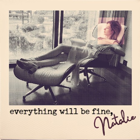 Everything Will Be Fine, Natalie | Boomplay Music