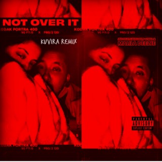 NOT OVER IT (Kuvira Remix) ft. Liah Low, P O'Mal, Malila Deezje & Kuvira lyrics | Boomplay Music