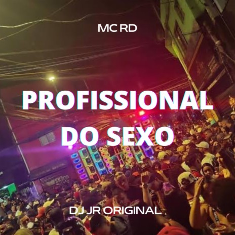 PROFISSIONAL DO SEXO ft. DJ JR ORIGINAL & Mc Rd | Boomplay Music