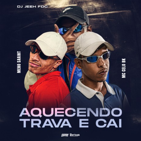 Aquecendo Trava e Cai ft. Mc Zuka, Meno saaint & MC Celo bk | Boomplay Music