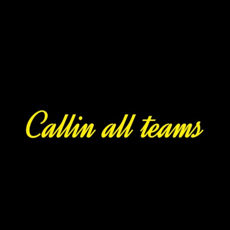 Callin all teams | Boomplay Music