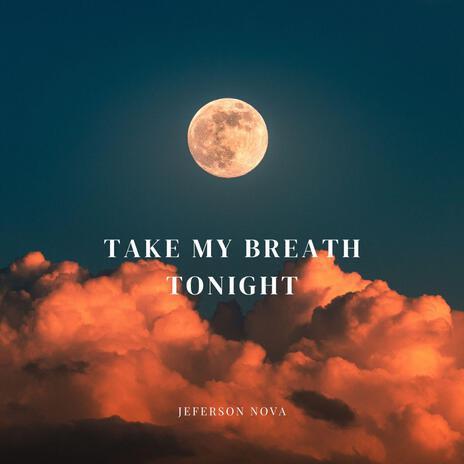 Take My Breath Tonight | Boomplay Music