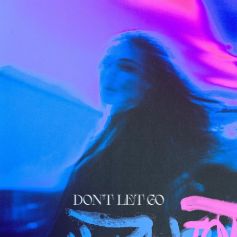 DON'T LET GO ft. JULYX