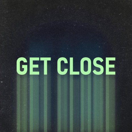 Get Close | Boomplay Music