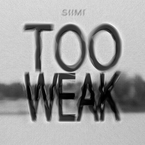 Too Weak | Boomplay Music