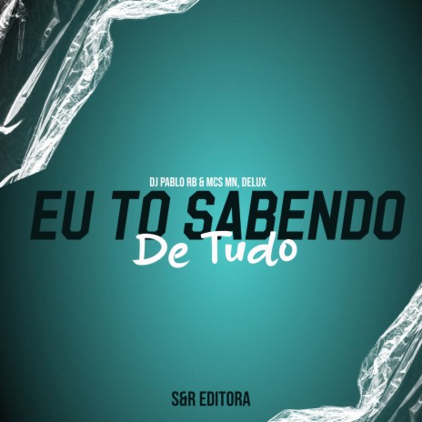 Eu To Sabendo de Tudo ft. MC MN & MC Delux | Boomplay Music