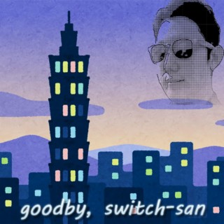 Goodby, Switch-San