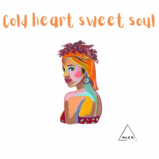 Cold heart sweet soul