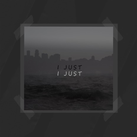 I Just | Boomplay Music