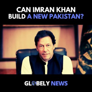 Can Imran Khan Build a New Pakistan?