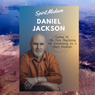 Daniel Jackson- My Awakening as a Spirit Medium #55