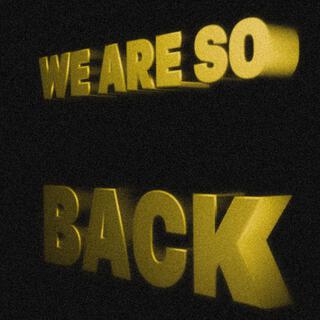 We Are So Back