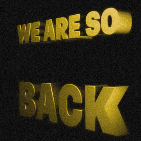 We Are So Back | Boomplay Music