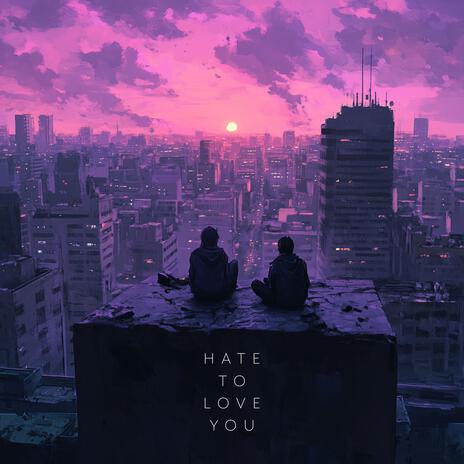 Hate to Love You | Boomplay Music