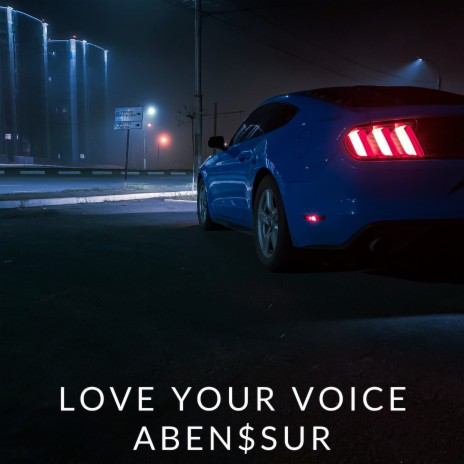 ABEN$SUR Love Your Voice Lyrics | Boomplay