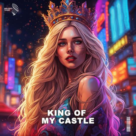 King Of My Castle ft. Melodyz Town | Boomplay Music