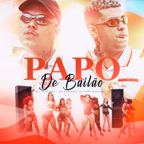 Papo de Bailão ft. MC Kadinho & DJ Yuri Martins | Boomplay Music