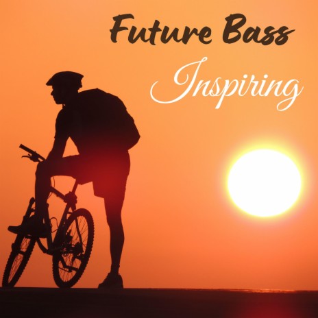 Future Bass Upbeat & Inspiring | Boomplay Music