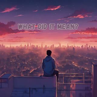 what did it mean? lyrics | Boomplay Music