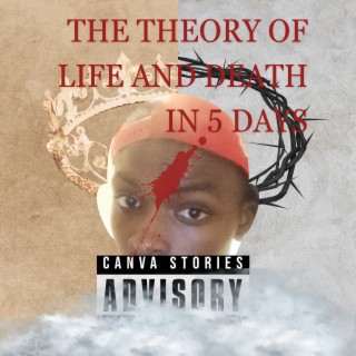 The Theory of Life and Death in 5 Days