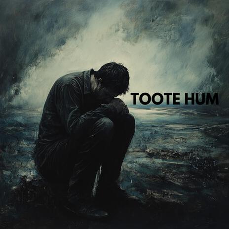 Toote Hum | Boomplay Music