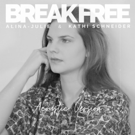 Break Free (Acoustic Version) ft. Alina-Julie | Boomplay Music