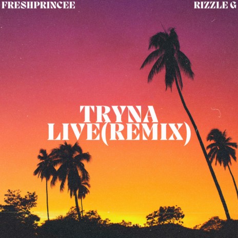 Tryna Live (Remix) ft. Rizzle G