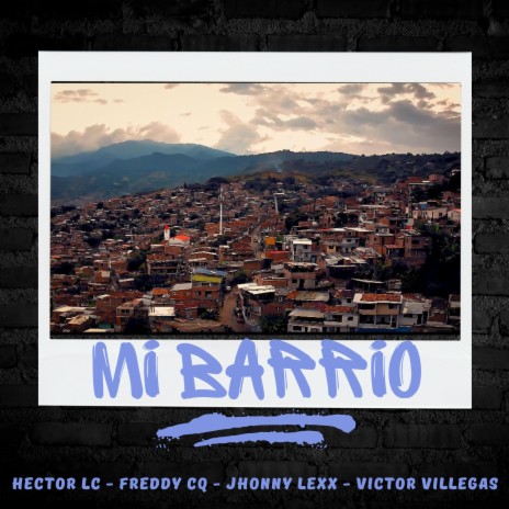 Mi Barrio ft. Victor Villegas, Freddy Cq & Jhonny Lexx | Boomplay Music