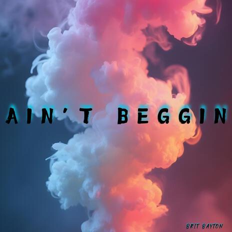 Ain't Beggin | Boomplay Music