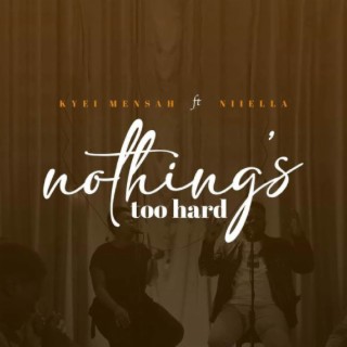 Nothing's Too Hard ft. Niiella lyrics | Boomplay Music